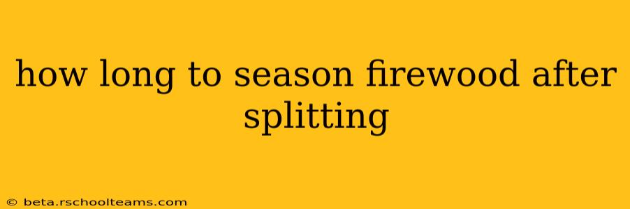 how long to season firewood after splitting