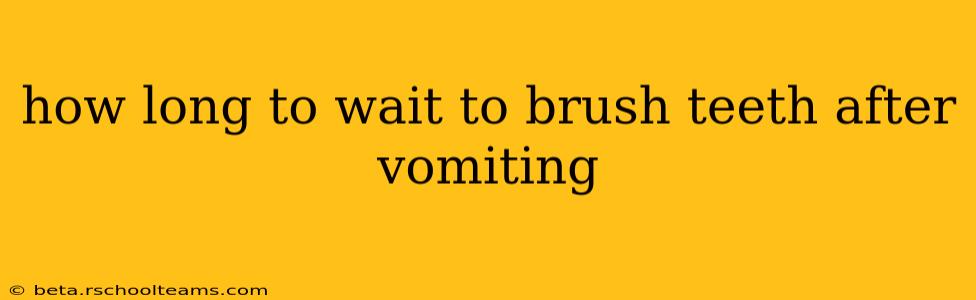 how long to wait to brush teeth after vomiting