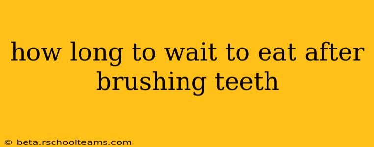 how long to wait to eat after brushing teeth