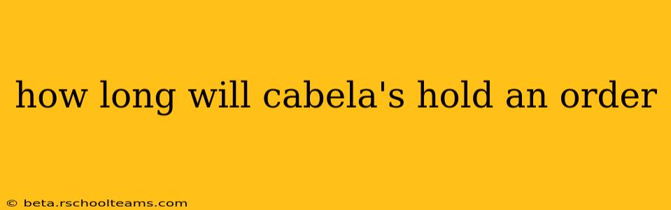 how long will cabela's hold an order