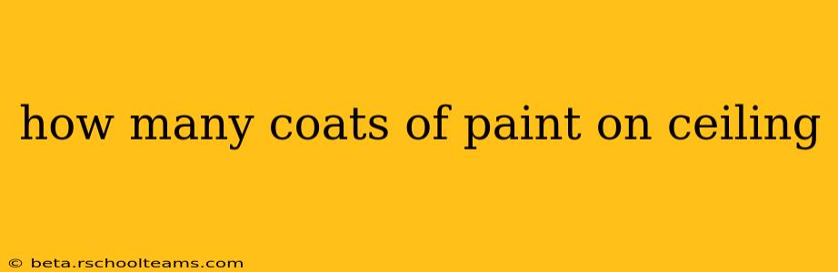 how many coats of paint on ceiling