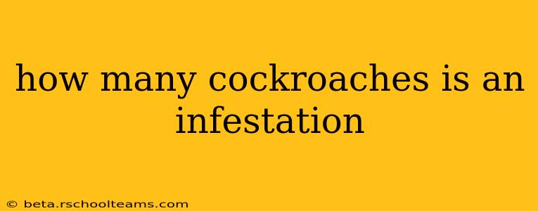 how many cockroaches is an infestation