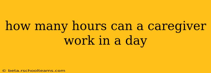 how many hours can a caregiver work in a day