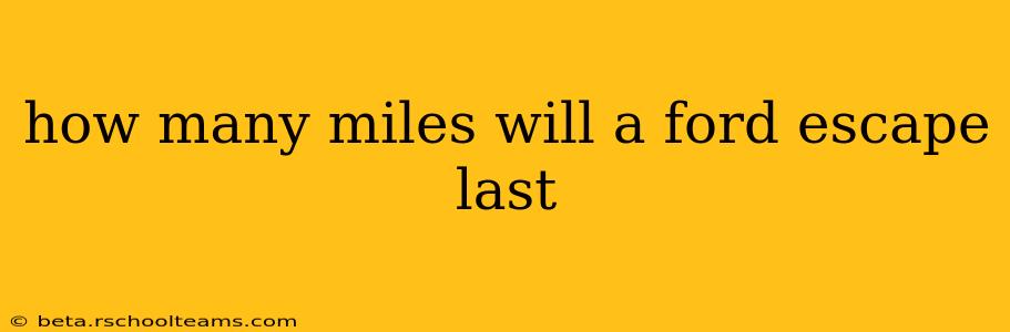 how many miles will a ford escape last