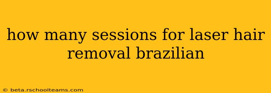 how many sessions for laser hair removal brazilian
