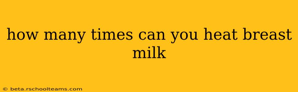 how many times can you heat breast milk