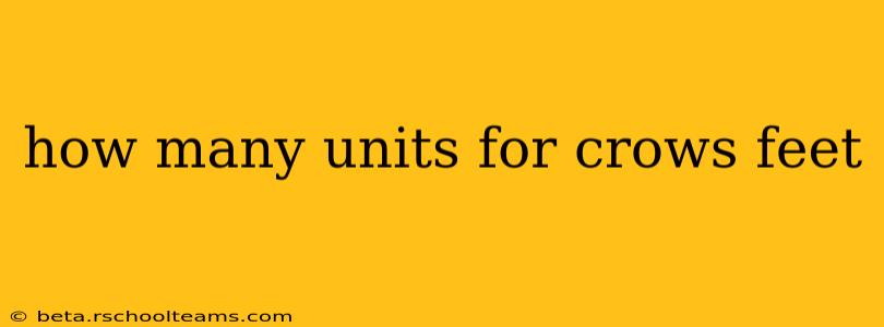 how many units for crows feet