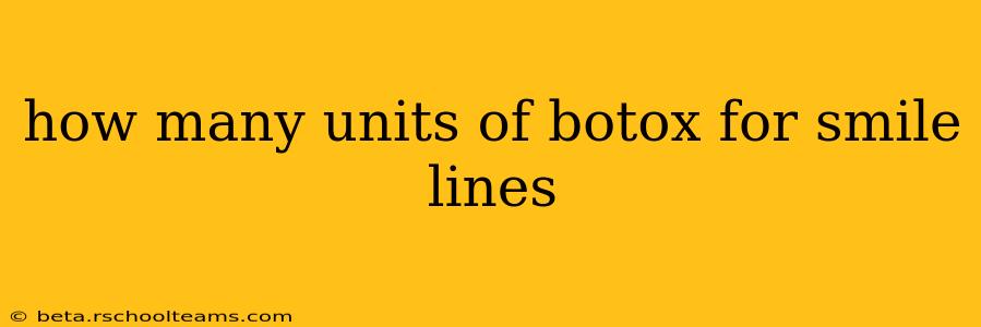 how many units of botox for smile lines