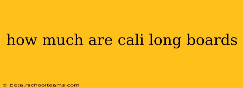 how much are cali long boards