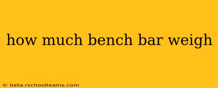 how much bench bar weigh