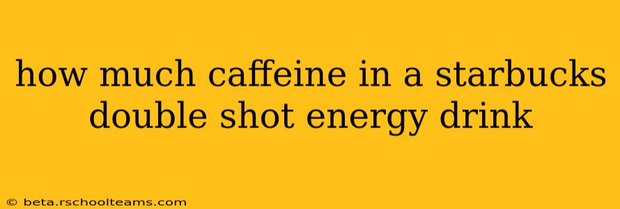 how much caffeine in a starbucks double shot energy drink