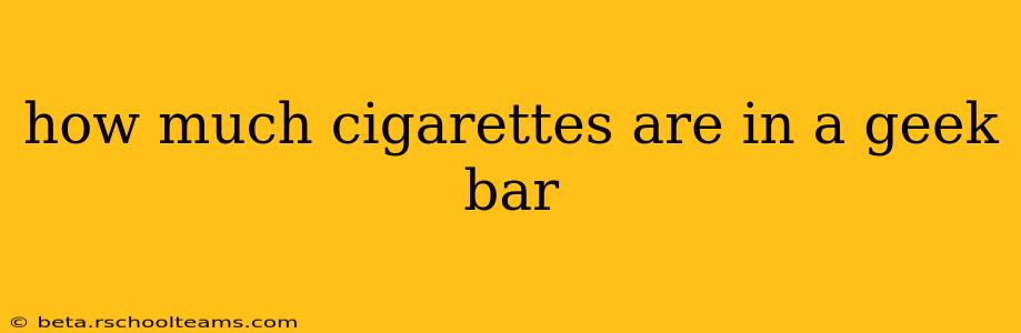 how much cigarettes are in a geek bar