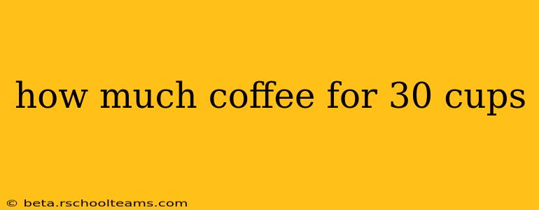 how much coffee for 30 cups
