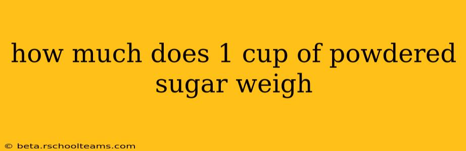 how much does 1 cup of powdered sugar weigh