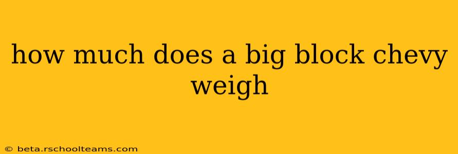 how much does a big block chevy weigh