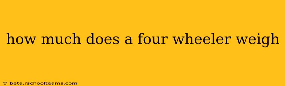 how much does a four wheeler weigh