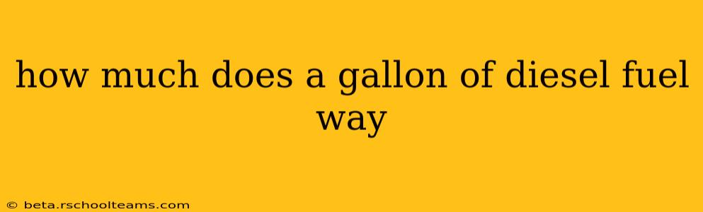 how much does a gallon of diesel fuel way