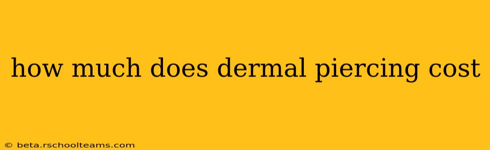 how much does dermal piercing cost