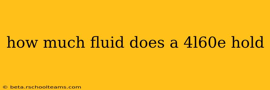 how much fluid does a 4l60e hold