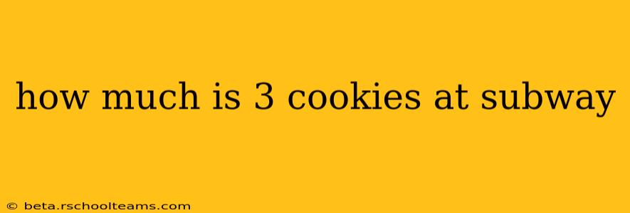 how much is 3 cookies at subway