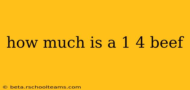 how much is a 1 4 beef