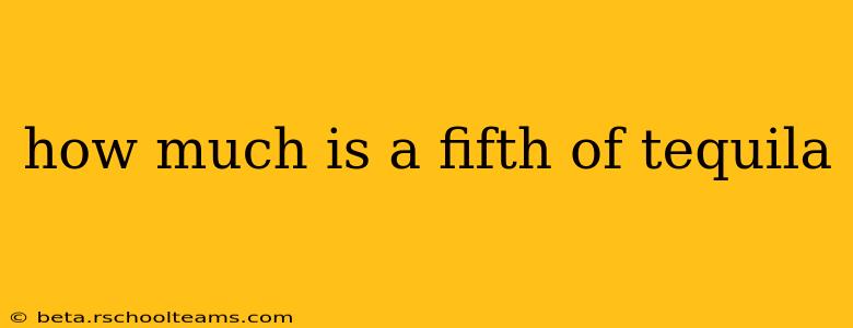 how much is a fifth of tequila
