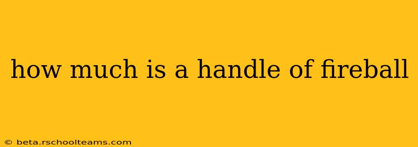 how much is a handle of fireball