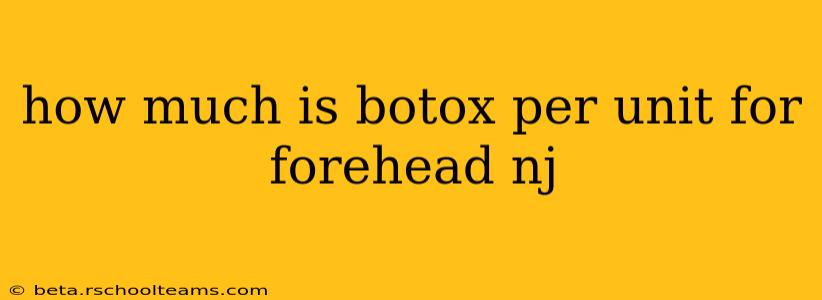 how much is botox per unit for forehead nj