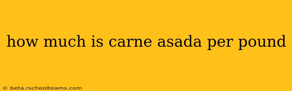 how much is carne asada per pound