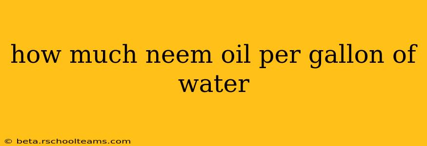 how much neem oil per gallon of water