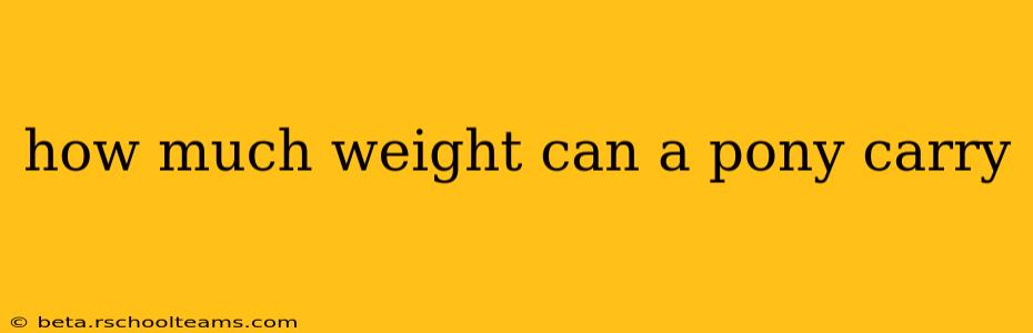 how much weight can a pony carry