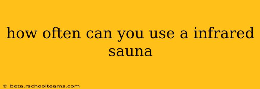 how often can you use a infrared sauna
