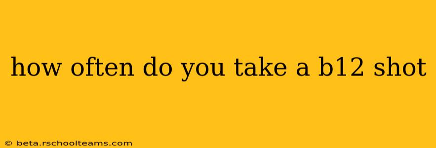 how often do you take a b12 shot