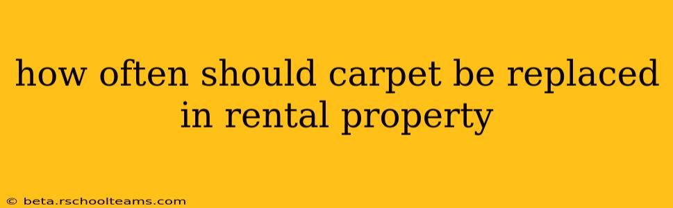 how often should carpet be replaced in rental property