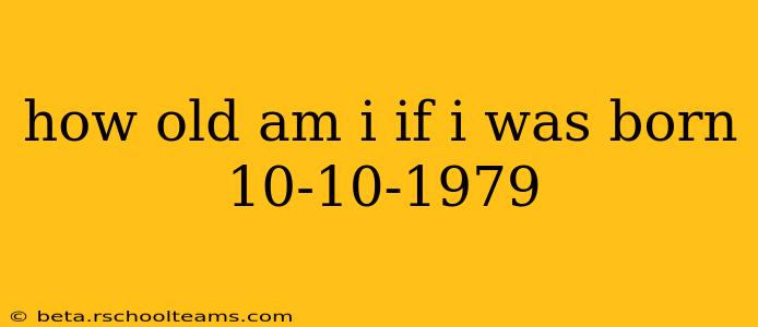 how old am i if i was born 10-10-1979