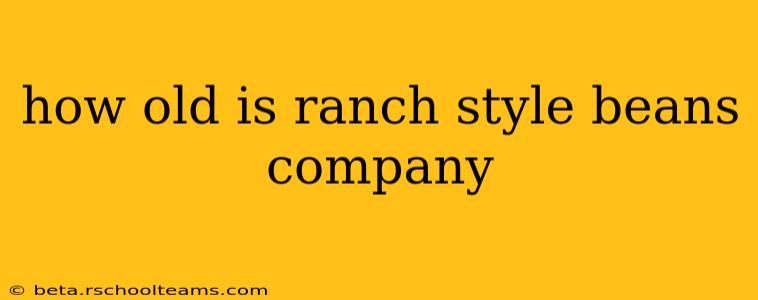 how old is ranch style beans company