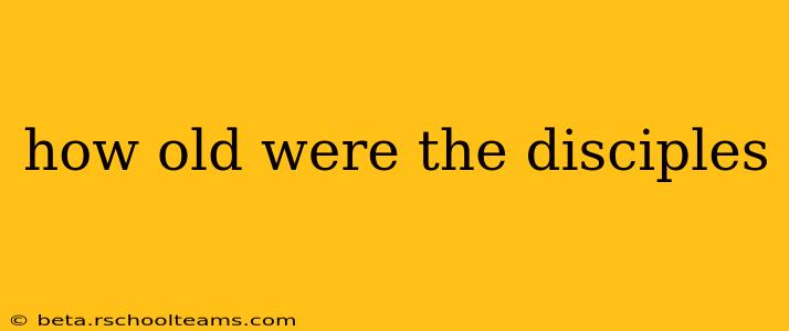 how old were the disciples