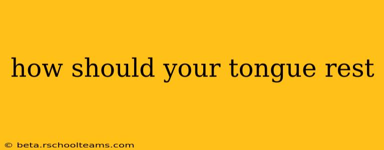 how should your tongue rest