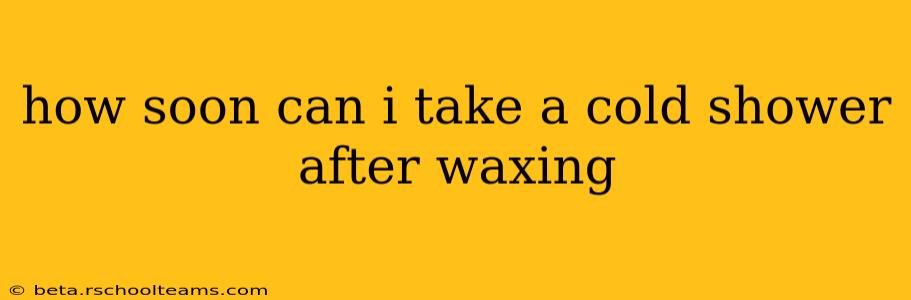 how soon can i take a cold shower after waxing