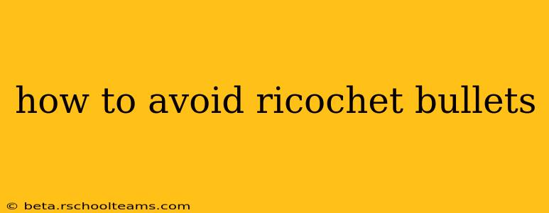 how to avoid ricochet bullets