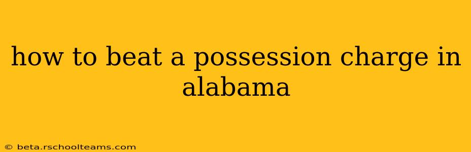how to beat a possession charge in alabama