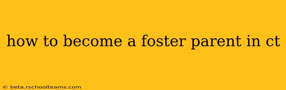 how to become a foster parent in ct