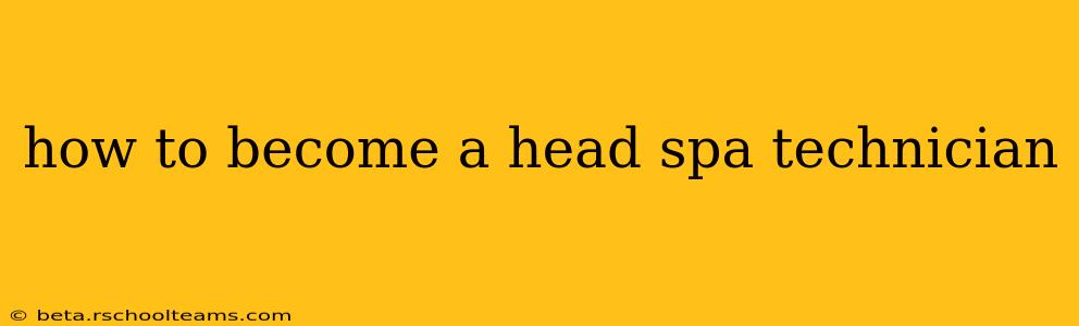 how to become a head spa technician