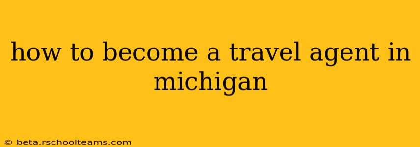 how to become a travel agent in michigan