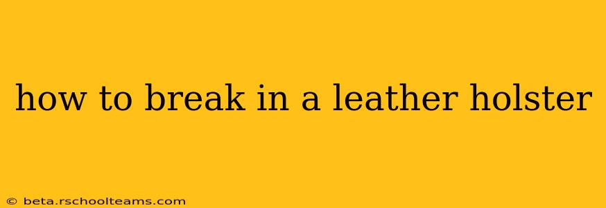 how to break in a leather holster