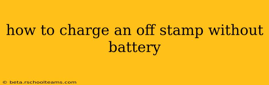 how to charge an off stamp without battery