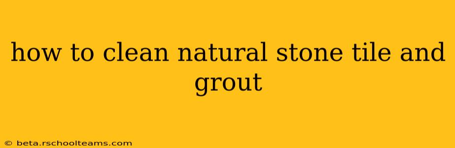 how to clean natural stone tile and grout
