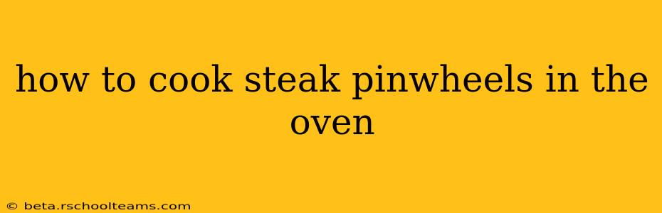 how to cook steak pinwheels in the oven