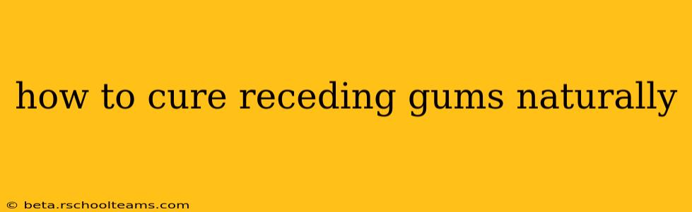 how to cure receding gums naturally