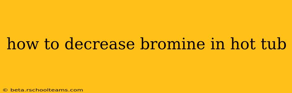 how to decrease bromine in hot tub